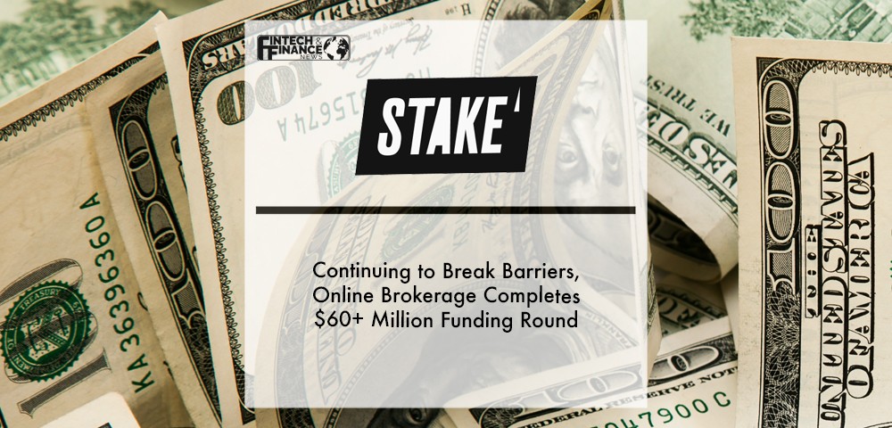 Continuing to break barriers, online brokerage Stake completes $60+ million funding round | Fintech Finance