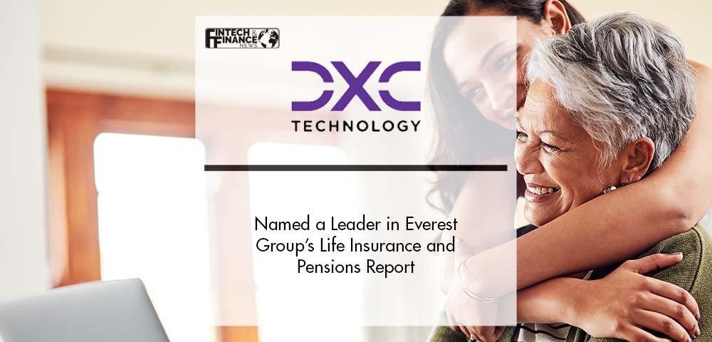 DXC Technology Named a Leader in Everest Group’s Life Insurance and Pensions Report | Fintech Finance