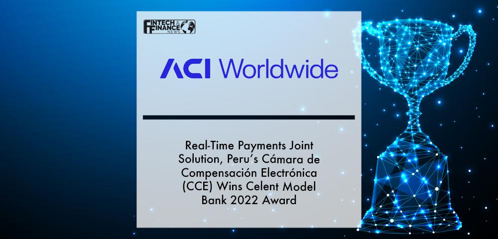 Driven by the Mastercard and ACI Worldwide Real-Time Payments Joint Solution, Peru’s Cámara de Compensación Electrónica (CCE) Wins Celent Model Bank 2022 Award | Fintech Finance