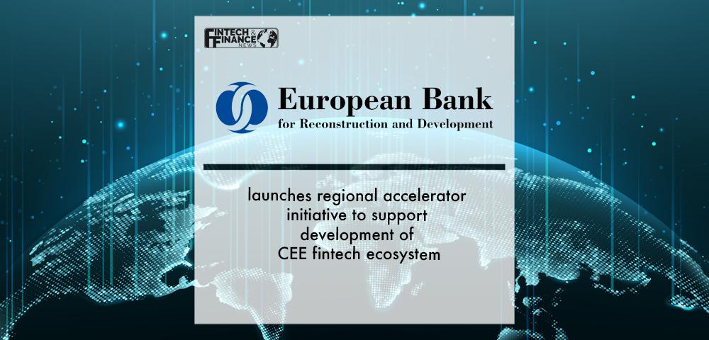 EBRD launches regional accelerator initiative to support development of CEE fintech ecosystem | Fintech Finance