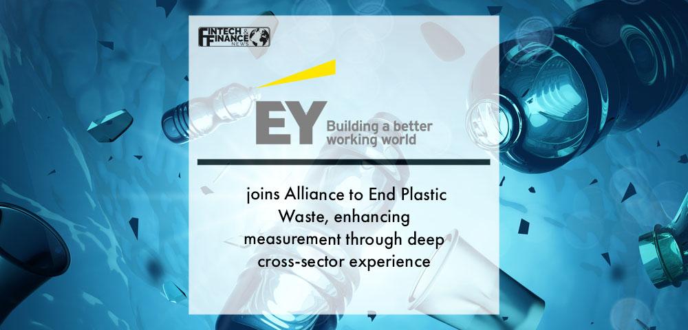 EY joins Alliance to End Plastic Waste, enhancing measurement through deep cross-sector experience | Fintech Finance