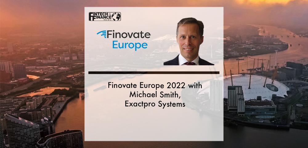 FinovateEurope 2022 with Michael Smith, Exactpro Systems