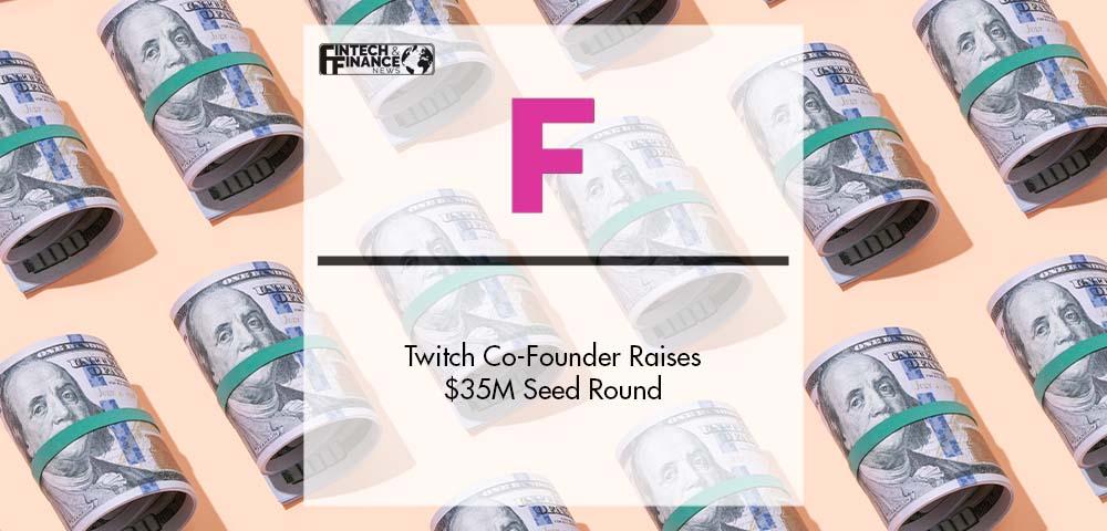 Twitch Co-Founder Raises $35M Seed Round for Fractal | Fintech Finance