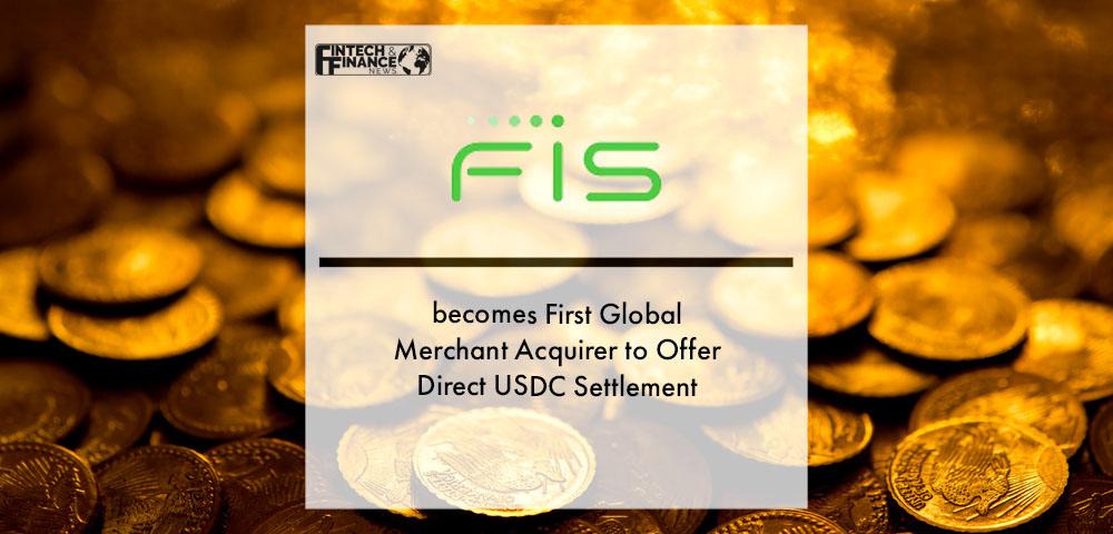Worldpay from FIS Becomes First Global Merchant Acquirer to Offer Direct USDC Settlement, Driving Digital Currency Adoption to Businesses | Fintech Finance