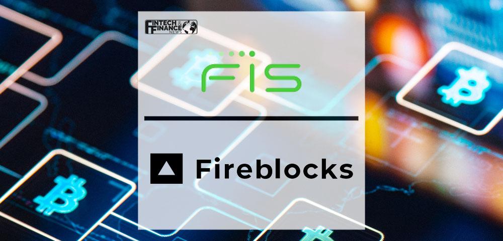 FIS Teams with Fireblocks to Accelerate Crypto Adoption within Capital Markets Industry Globally | Fintech Finance