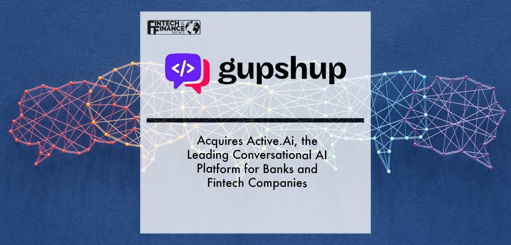 Gupshup Acquires Active.Ai, the Leading Conversational AI Platform for Banks and Fintech Companies | Fintech Finance