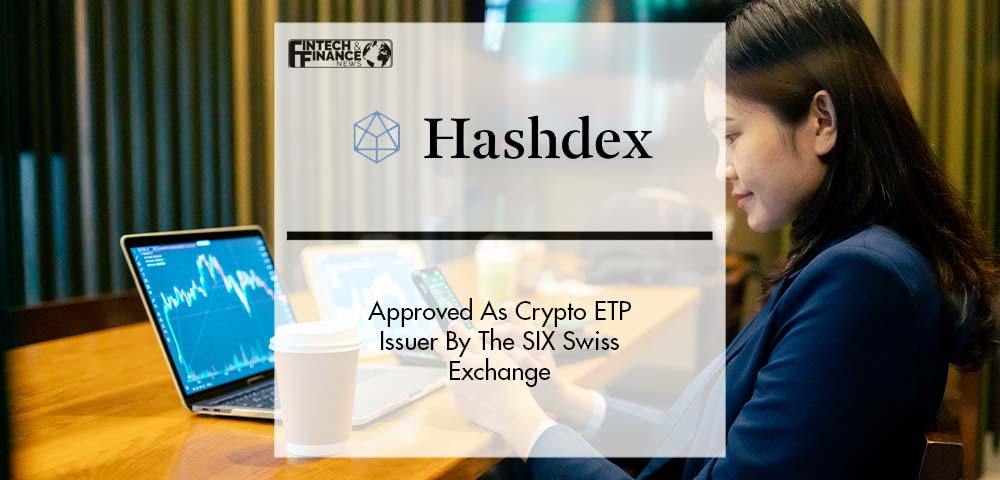 Hashdex Approved As Crypto ETP Issuer By The SIX Swiss Exchange | Fintech Finance