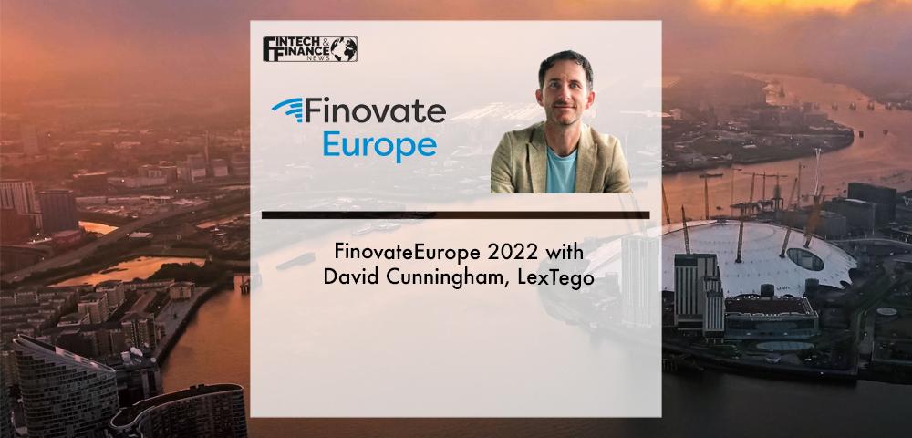FinovateEurope 2022 with David Cunningham, LexTego | Fintech Finance