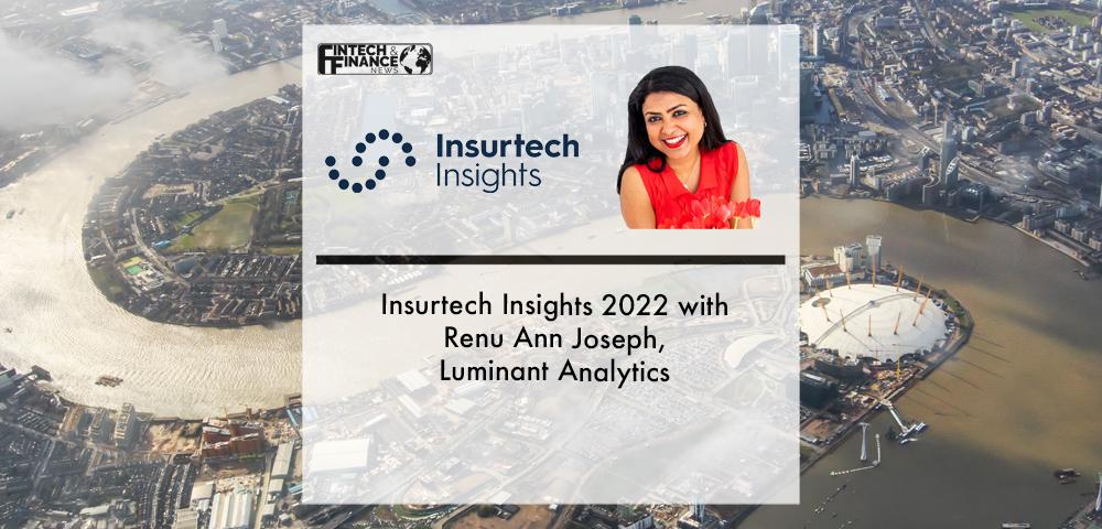 Insurtech Insights 2022 with Renu Anne Joseph, Luminant Analytics
