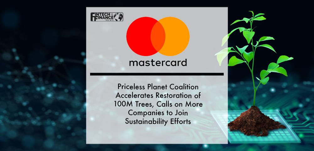 Mastercard Priceless Planet Coalition Accelerates Restoration of 100M Trees, Calls on More Companies to Join Sustainability Efforts | Fintech Finance
