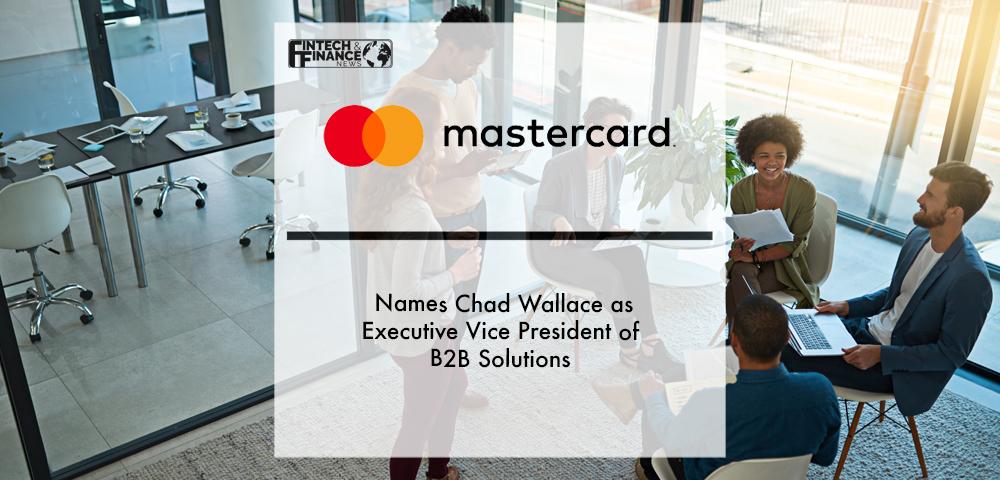 Mastercard names Chad Wallace as Executive Vice President of B2B Solutions | Fintech Finance