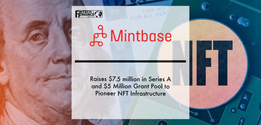 Mintbase Raises $7.5 million in Series A and $5 million grant pool to pioneer NFT infrastructure | Fintech Finance