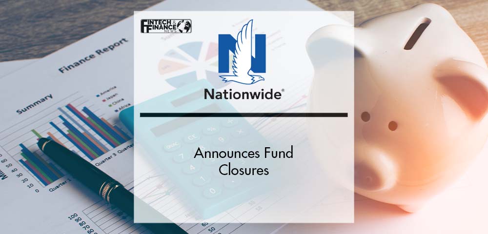 Nationwide Announces Fund Closures | Fintech Finance