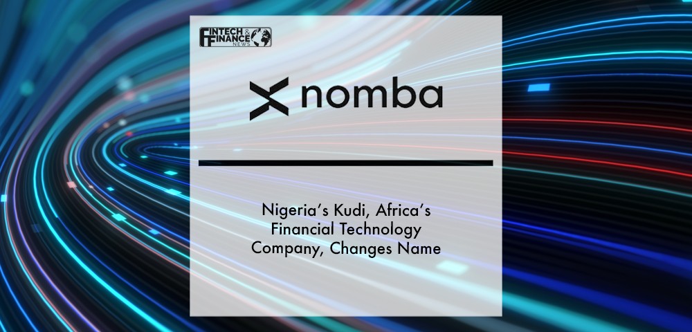 Nigeria’s Kudi, Africa’s Financial Technology Company, Changes Name to Nomba | Fintech Finance