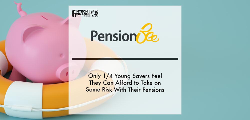Only 1_4 young savers feel they can afford to take on some risk with their pensions| Fintech Finance