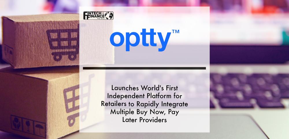 Optty Launches World's First Independent Platform for Retailers to Rapidly Integrate Multiple Buy Now, Pay Later Providers | Fintech Finance