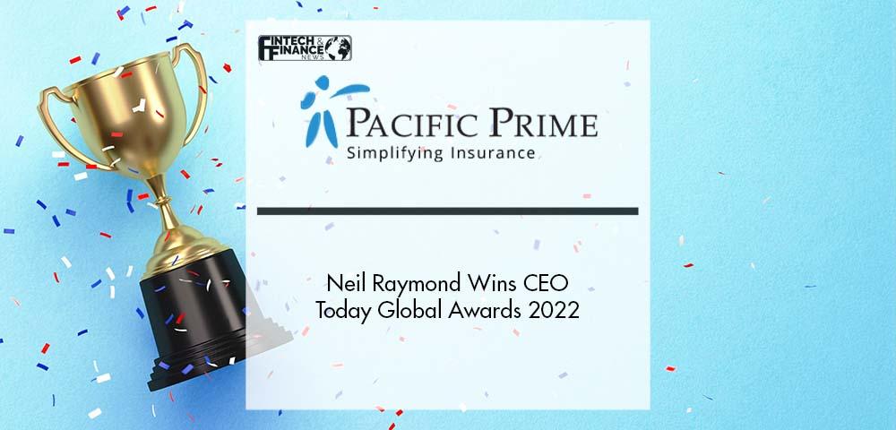 Pacific Prime’s Founder Neil Raymond Wins CEO Today Global Awards 2022 | Fintech Finance