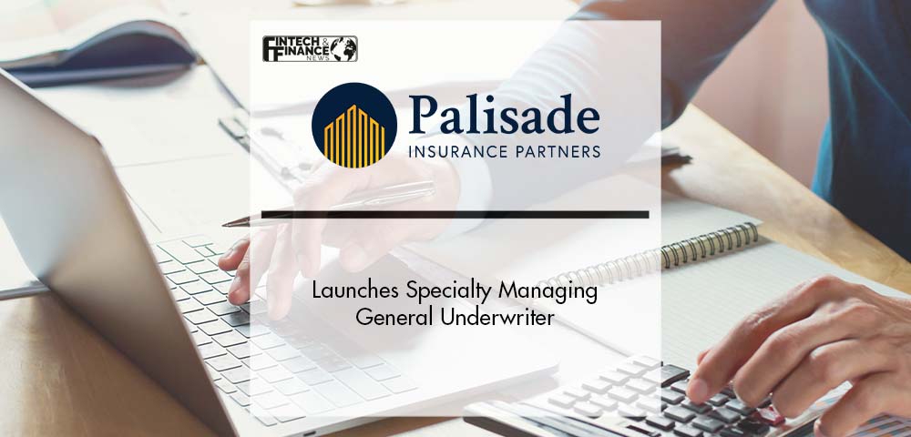 Palisade Insurance Partners Launches Specialty Managing General Underwriter | Fintech Finance