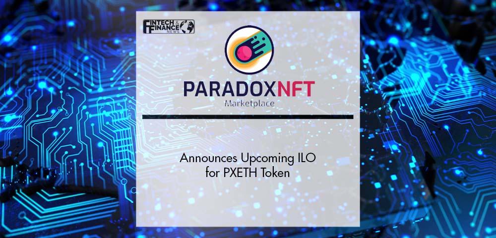 Paradox NFT Announces Upcoming ILO for PXETH Token | Fintech Finance