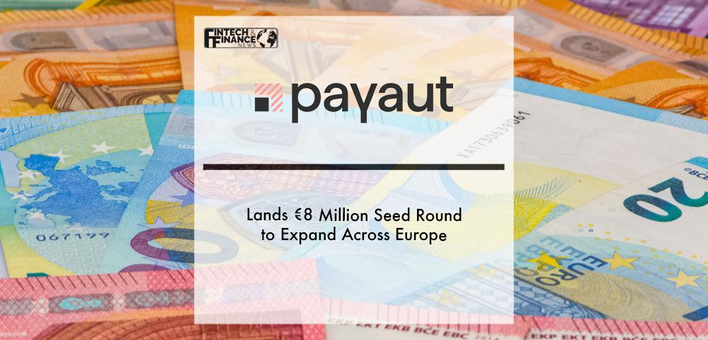 Payaut lands €8 million seed round to expand across Europe | Fintech Finance