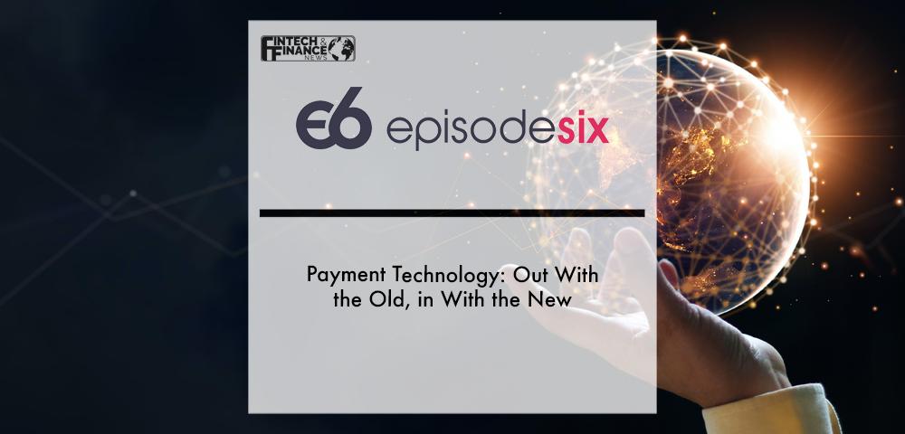 Payment technology- Out with the old, in with the new | Fintech Finance