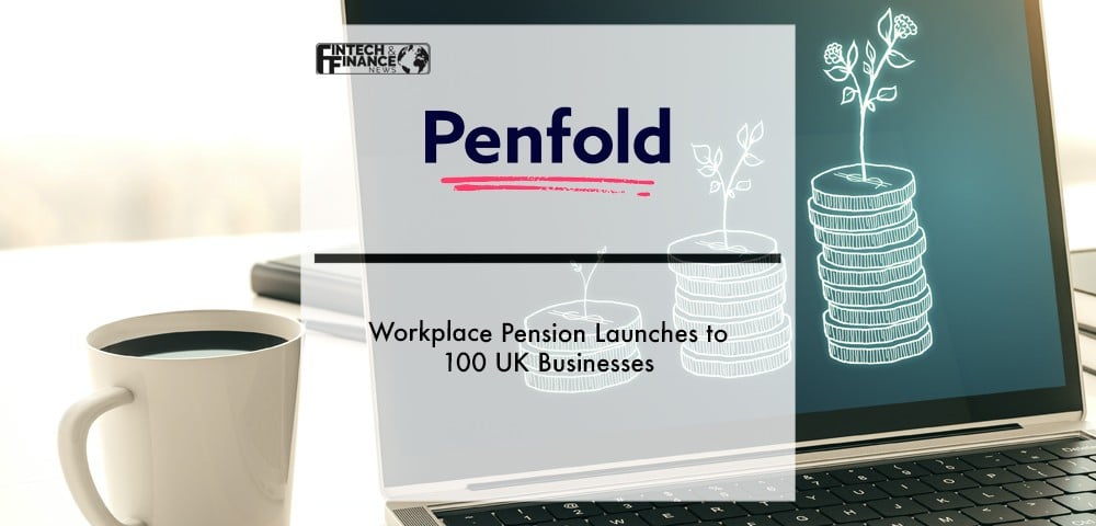 Penfold’s workplace pension launches to 100 UK businesses | Fintech Finance
