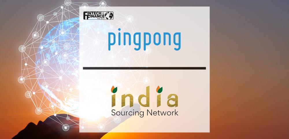 PingPong Payments enters a partnership with India Sourcing Network (ISN) to enable international growth for U.S. buyers and Indian sellers | Fintech Finance