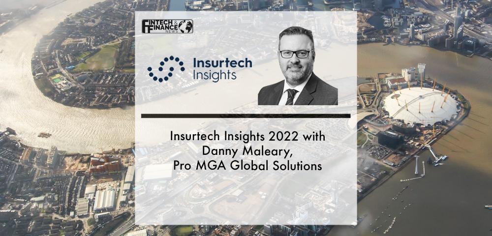 Insurtech Insights 2022 with Danny Maleary, Pro MGA Global Solutions | Fintech Finance