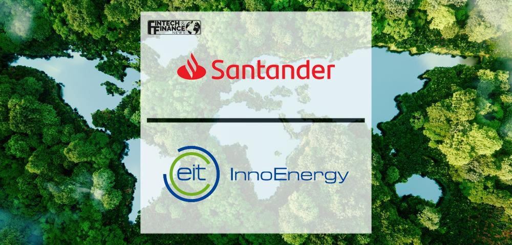 Santander and EIT InnoEnergy join forces to accelerate the energy transition | Fintech Finance