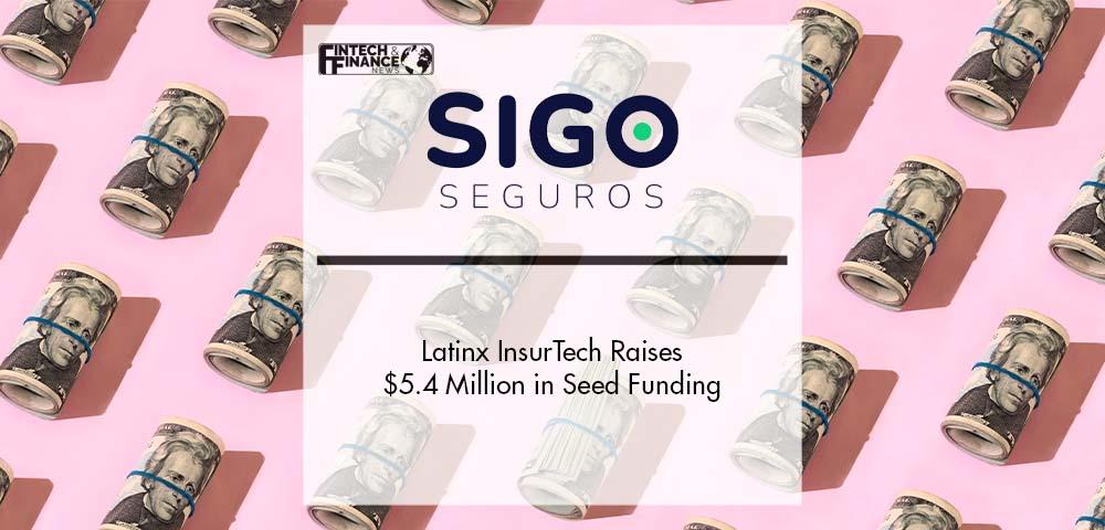 Latinx InsurTech, Sigo Seguros Raises $5.4 Million in Seed Funding | Fintech Finance