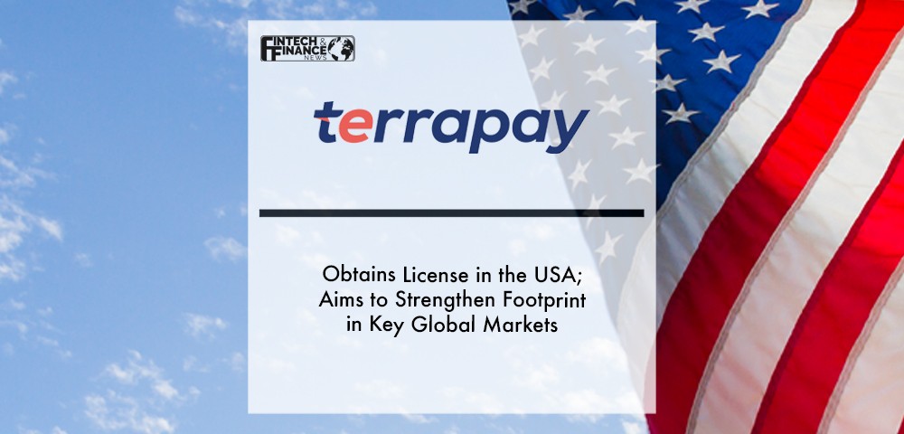 TerraPay obtains license in the USA; aims to strengthen footprint in key global markets | Fintech Finance