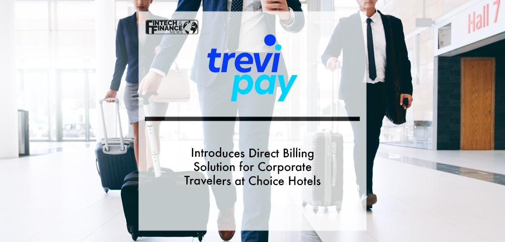 TreviPay Introduces Direct Billing Solution for Corporate Travelers at Choice Hotels | Fintech Finance