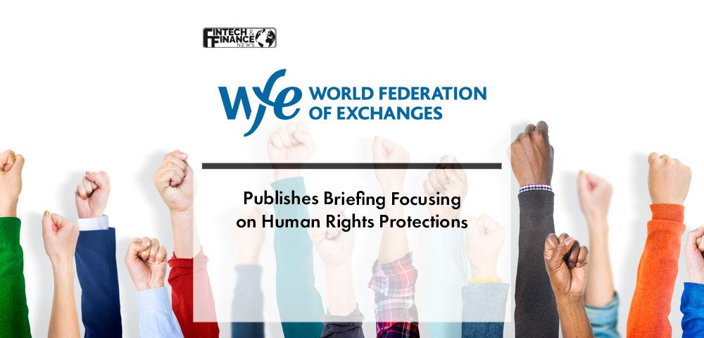 The World Federation of Exchanges Publishes Briefing Focusing on Human Rights Protections | Fintech Finance
