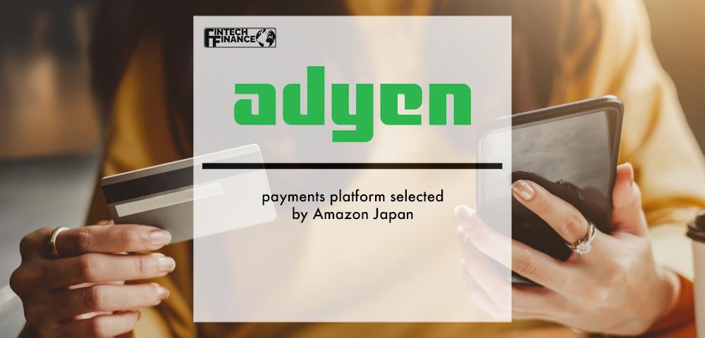 Adyen payments platform selected by Amazon Japan | Fintech Finance