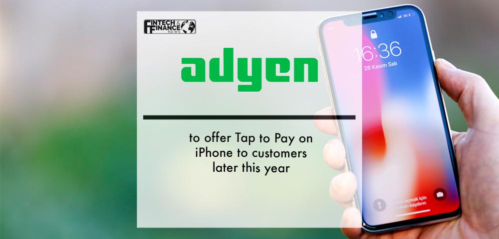 Adyen to offer Tap to Pay on iPhone to customers later this year | Fintech Finance