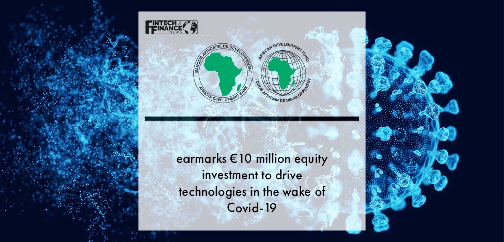 African Development Bank earmarks €10 million equity investment to drive technologies in the wake of Covid-19 | Fintech Finance