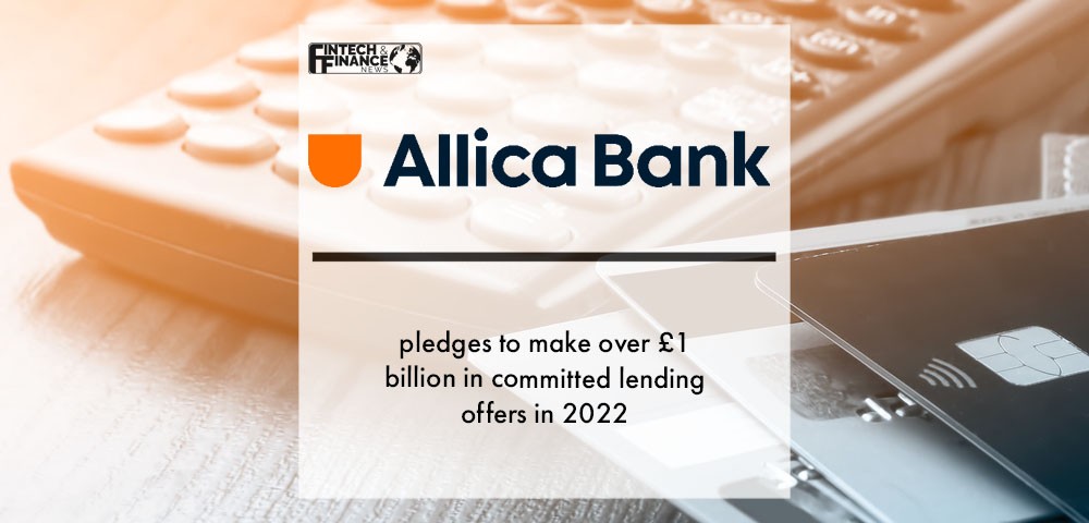Allica Bank pledges to make over £1 billion in committed lending offers in 2022 and expands asset finance and care home offering | Fintech Finance
