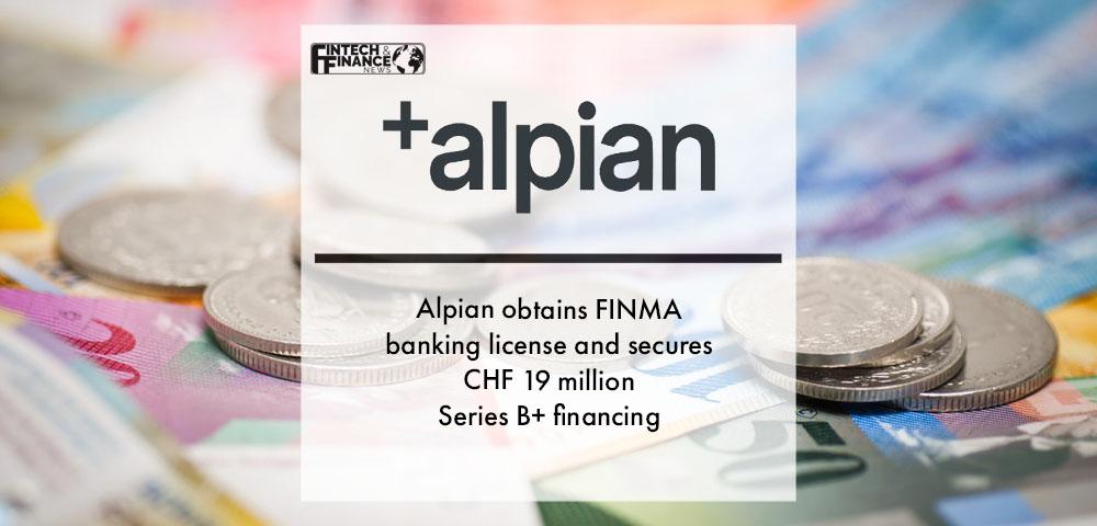 Alpian obtains FINMA banking license and secures CHF 19 million Series B+ financing | Fintech Finance