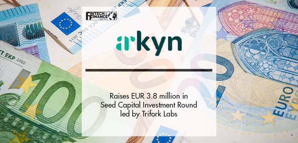Arkyn Raises EUR 3.8 million in Seed Capital Investment Round led by Trifork Labs | Fintech Finance