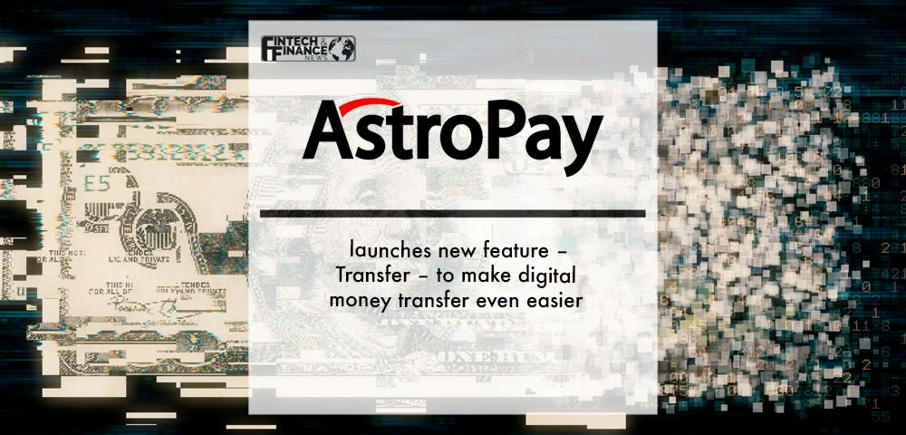 AstroPay launches new feature – Transfer – to make digital money transfer even easier | Fintech Finance