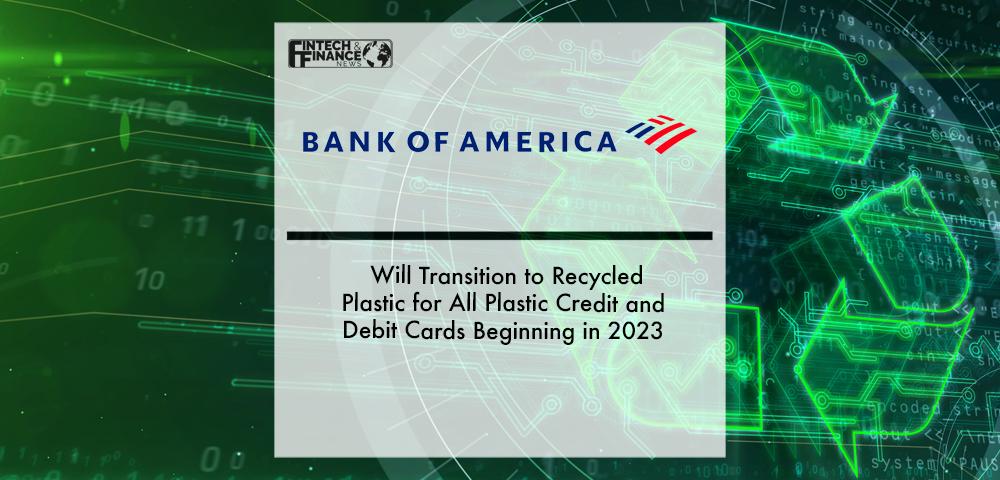 Bank of America Will Transition to Recycled Plastic for All Plastic Credit and Debit Cards Beginning in 2023 | Fintech Finance