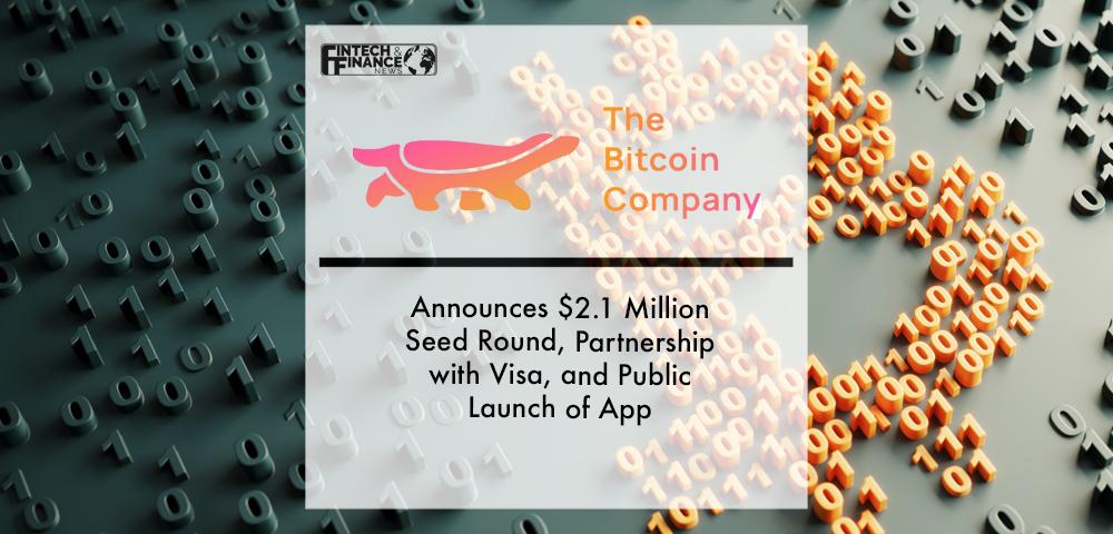 The Bitcoin Company Announces $2.1 Million Seed Round, Partnership with Visa, and Public Launch of App | Fintech Finance
