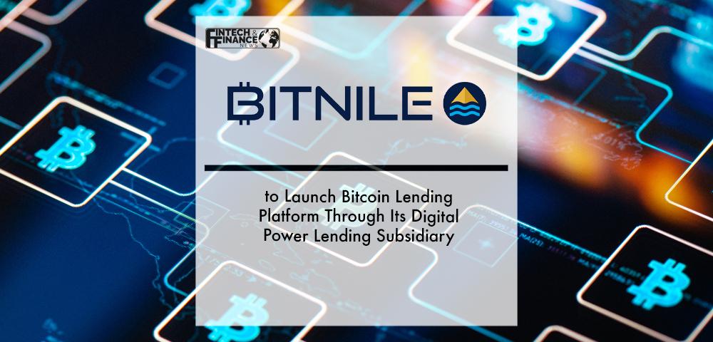 BitNile Holdings to Launch Bitcoin Lending Platform Through Its Digital Power Lending Subsidiary | Fintech Finance