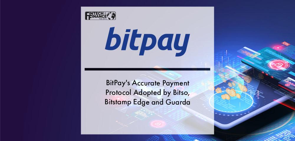 BitPay’s Accurate Payment Protocol Adopted by Exchange Partners Bitso, Bitstamp and Wallet Partners Edge and Guarda | Fintech Finance