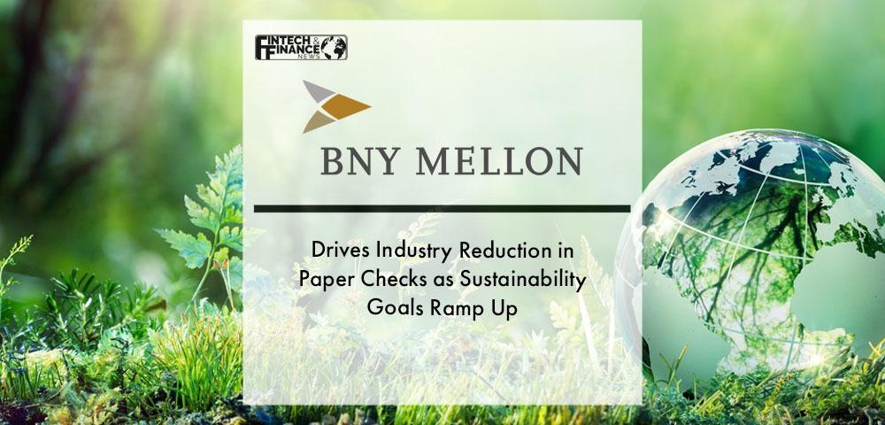 BNY Mellon Drives Industry Reduction in Paper Checks as Sustainability Goals Ramp Up | Fintech Finance