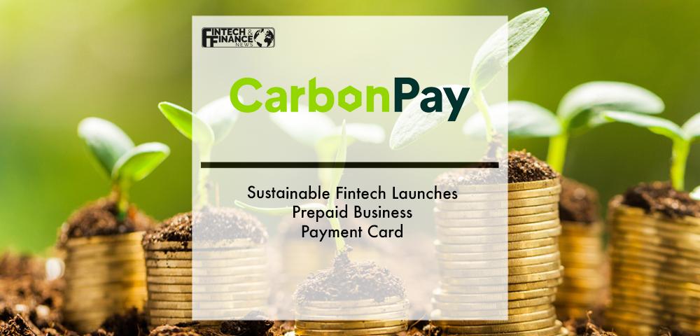 Sustainable Fintech CarbonPay Launches Prepaid Business Payment Card | Fintech Finance