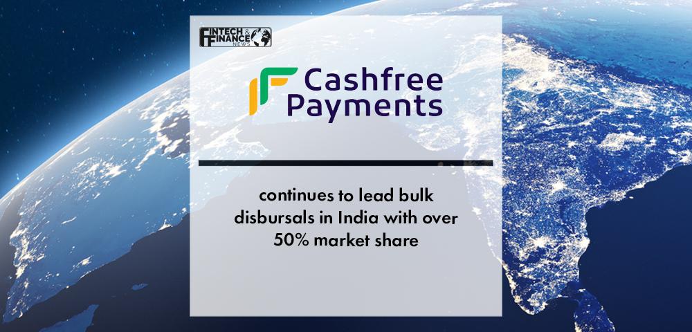Cashfree Payments continues to lead bulk disbursals in India with over 50% market share | Fintech Finance