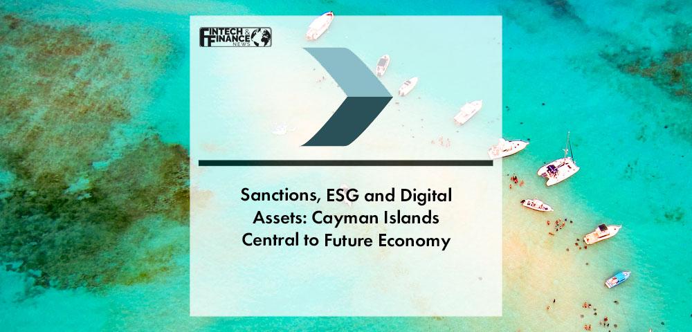 Sanctions, ESG and Digital Assets: Cayman Islands Central to Future Economy, says Chancery Advisors | Fintech Finance