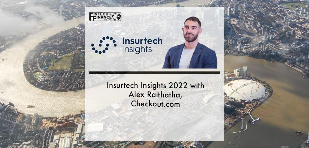 Insurtech Insights 2022 with Alex Raithatha, Checkout.com | Fintech Finance