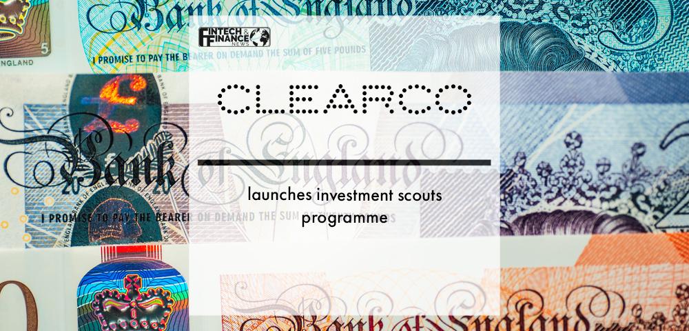 Clearco UK launches investment scouts programme | Fintech Finance